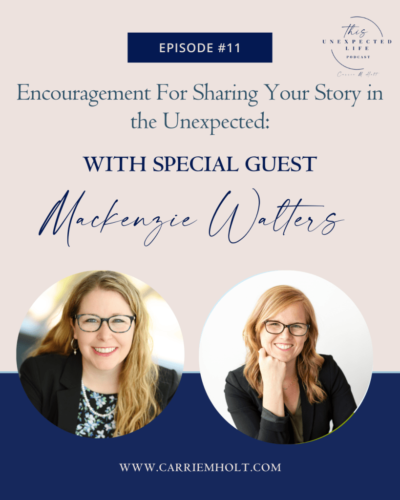 Encouragement For Sharing Your Story in the Unexpected With Mackenzie Walters