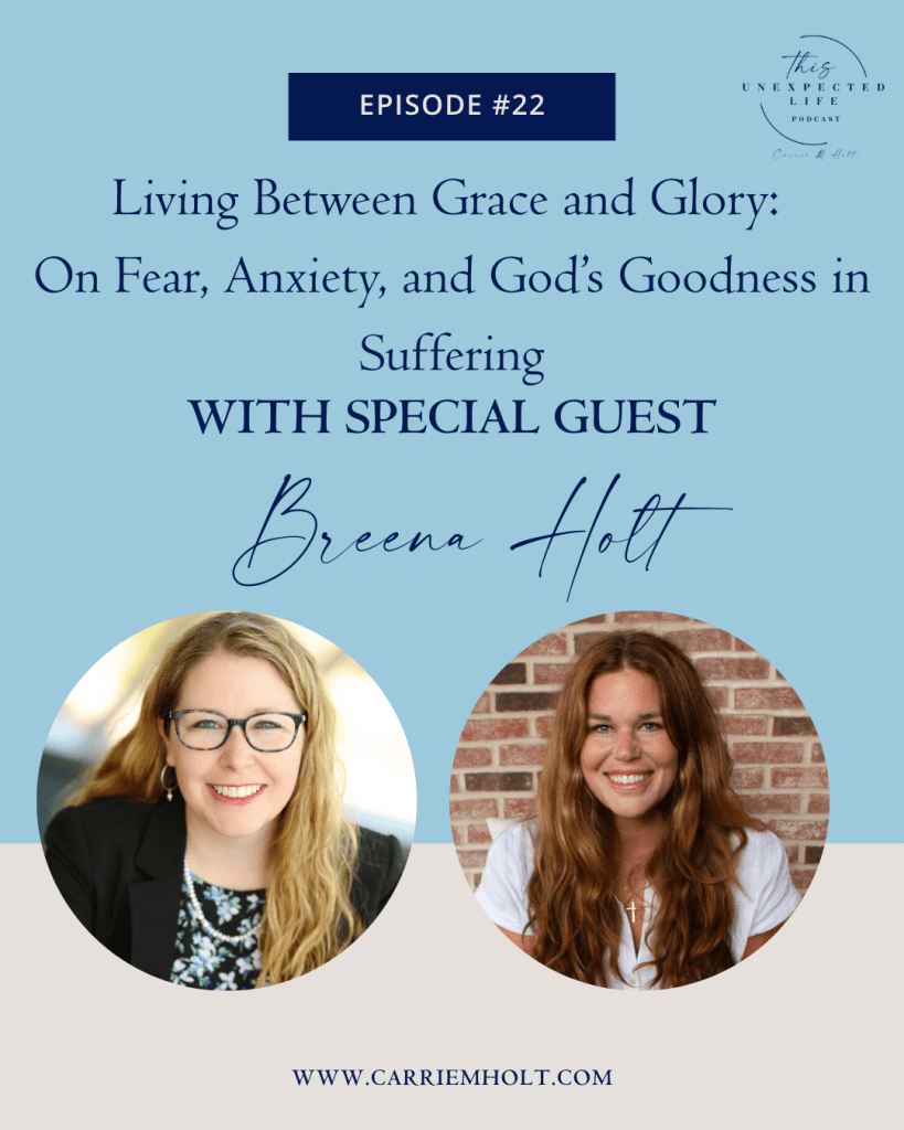 Living Between Grace and Glory with Breena Holt on Fear, Anxiety, and God’s Goodness in Suffering