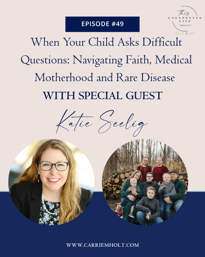 When Your Child Asks Difficult Questions: Navigating Faith, Medical Motherhood and Rare Disease with Katie Seelig