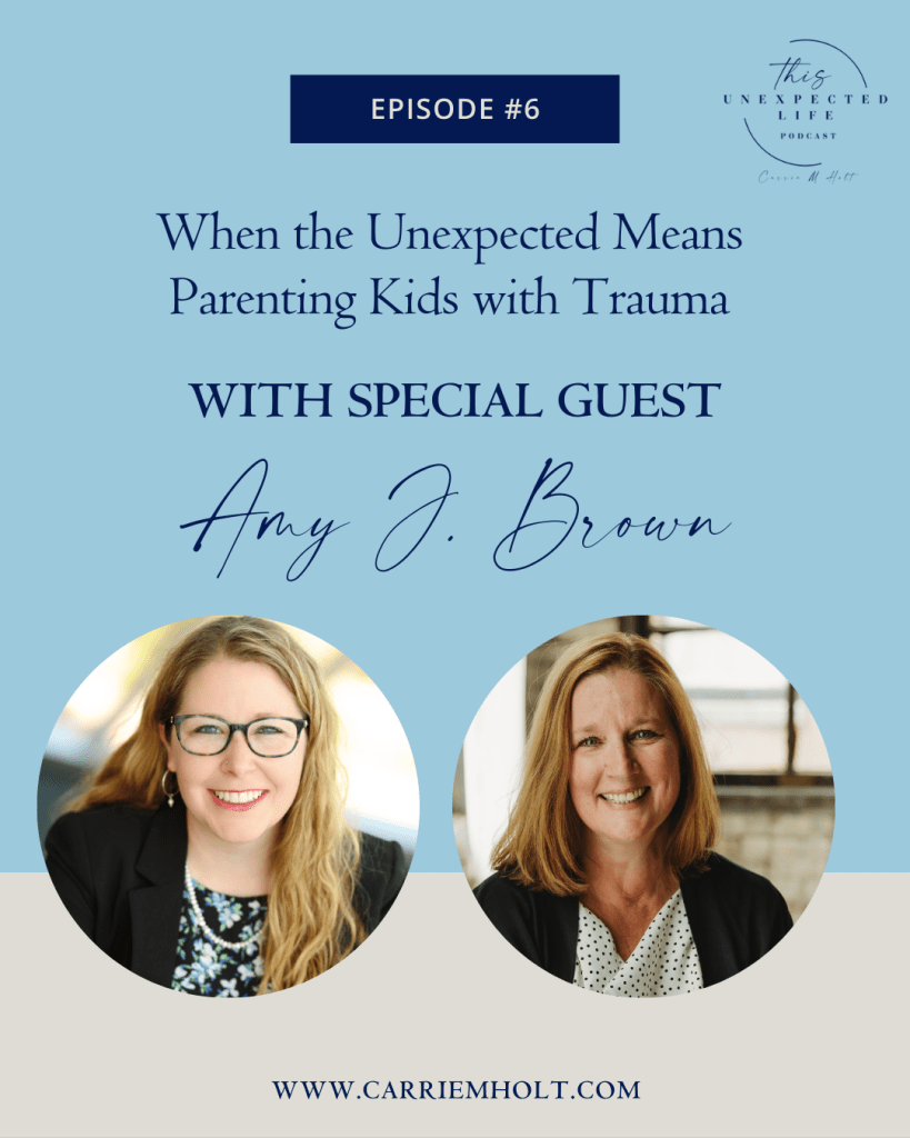 When the Unexpected Means Parenting Kids With Trauma With Amy J. Brown