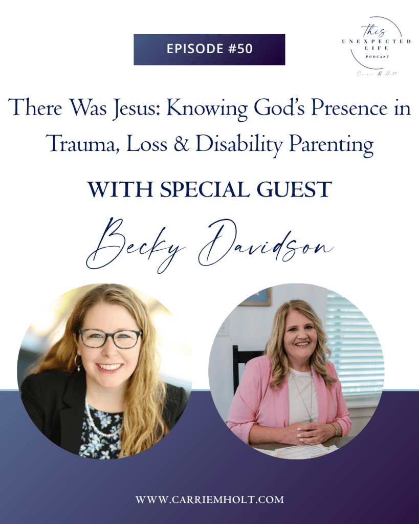 There Was Jesus: Knowing God’s Presence in Trauma, Loss & Disability Parenting with Becky Davidson